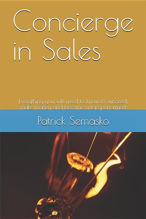 Concierge in Sales: Everything You Will Need to Know to Succeed, Make Money and Become a Top Performer! (Paperback)