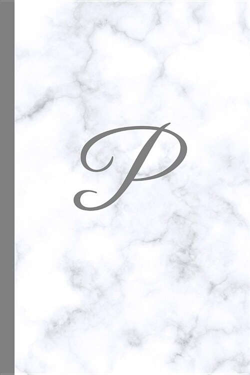 P: Letter P Monogram Marble Journal with White & Grey Marble Notebook Cover, Stylish Gray Personal Name Initial, 6x9 Inch (Paperback)