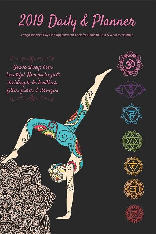 2019 Daily & Planner a Yoga Inspired Day Plan Appointment Book for Goals to Gain & Work to Maintain Youve Always Been Beautiful. Now Youre Just Deci (Paperback)