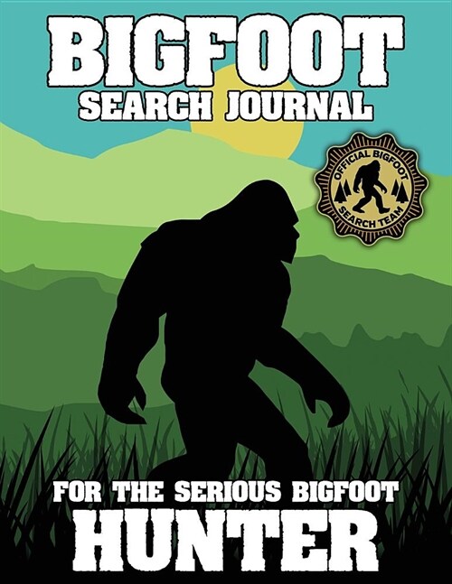 Bigfoot Search Journal: For Tracking and Recording Bigfoot Encounters (Paperback)