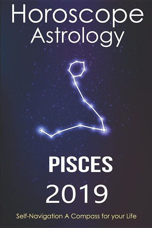 Horoscope & Astrology 2019: Pisces: The Complete Guide from Universe (Paperback)