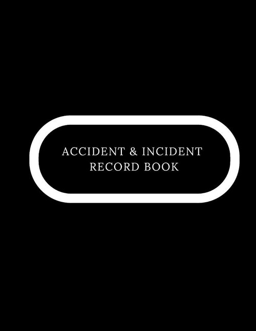 Accident & Incident Record Book: Accident & Incident Log Book: Accident & Incident Record Log Book Health & Safety Report Book For, Business, Industry (Paperback)
