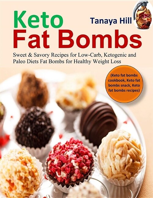 Keto Fat Bombs: Sweet & Savory Recipes for Low-Carb, Ketogenic and Paleo Diets Fat Bombs for Healthy Weight Loss (Keto Fat Bombs Cookb (Paperback)