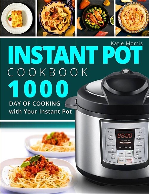 Instant Pot Cookbook: 1000 Day of Cooking with Your Instant Pot: Instant Pot Cookbook: Instant Pot Cookbook for Beginners: Pressure Cooker C (Paperback)