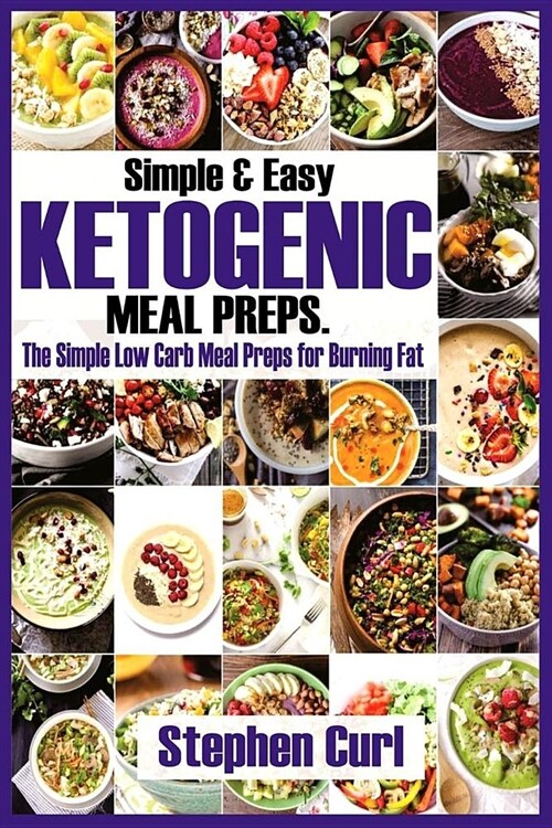 Simple & Easy Ketogenic Meal Preps.: The Simple Low Carb Meal Preps for Burning Fats (Paperback)