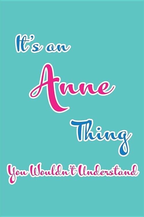Its an Anne Thing You Wouldnt Understand: Blank Lined 6x9 Name Monogram Emblem Journal/Notebooks as Birthday, Anniversary, Christmas, Thanksgiving o (Paperback)