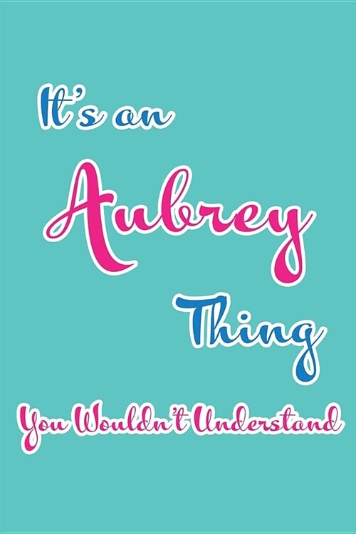 Its an Aubrey Thing You Wouldnt Understand: Blank Lined 6x9 Name Monogram Emblem Journal/Notebooks as Birthday, Anniversary, Christmas, Thanksgiving (Paperback)