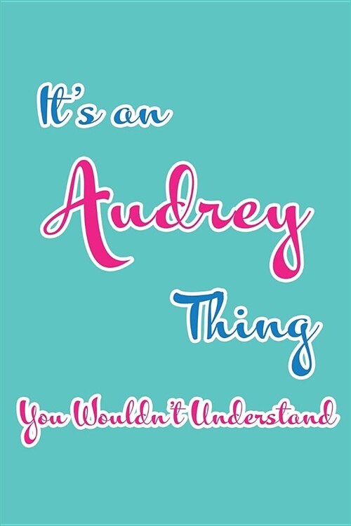 Its an Audrey Thing You Wouldnt Understand: Blank Lined 6x9 Name Monogram Emblem Journal/Notebooks as Birthday, Anniversary, Christmas, Thanksgiving (Paperback)