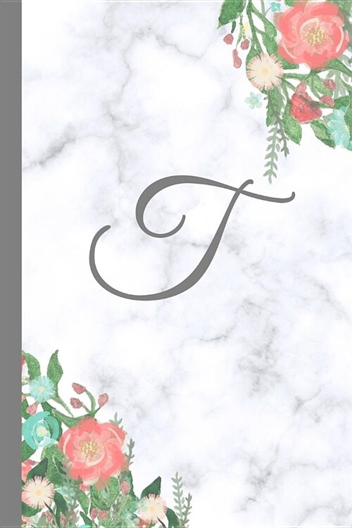T: Letter T Monogram Floral Marble Journal, Pretty Pink Flowers on Elegant White & Grey Marble Notebook Cover, Stylish Gr (Paperback)