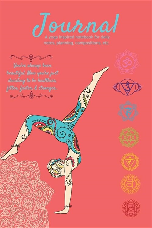 Journal a Yoga Inspired Notebook for Daily Notes, Planning, Compositions, Etc. Youve Always Been Beautiful. Now Youre Just Deciding to Be Healthier, (Paperback)