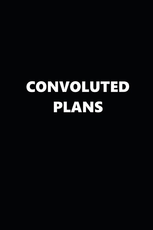 2019 Daily Planner Funny Theme Convoluted Plans 384 Pages: 2019 Planners Calendars Organizers Datebooks Appointment Books Agendas (Paperback)