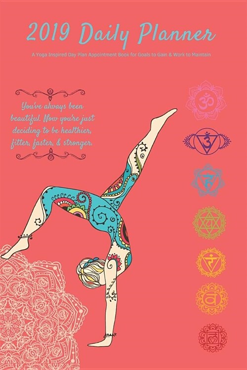 2019 Daily Planner a Yoga Inspired Day Plan Appointment Book for Goals to Gain & Work to Maintain Youve Always Been Beautiful. Now Youre Just Decidi (Paperback)