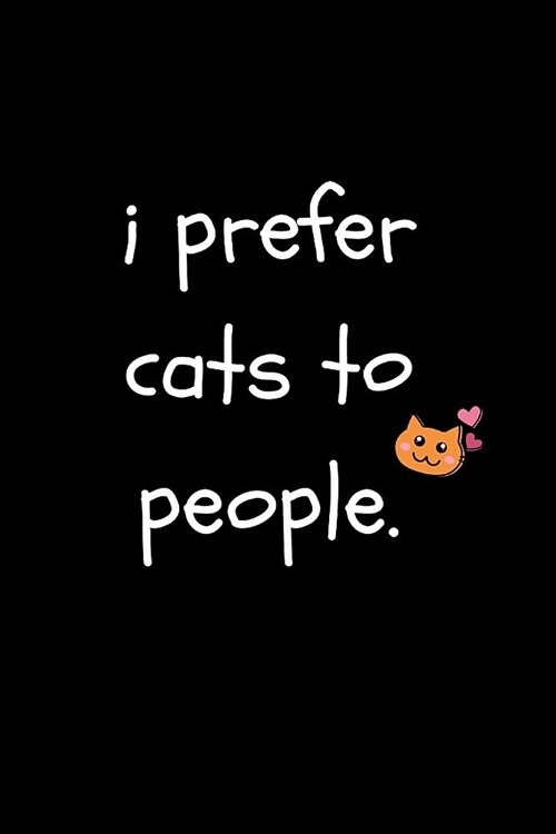 I Prefer Cats to People: Funny Sarcastic Blank Lined Notebook for Cat Lovers and Owners at Work, the Office and for Co-Workers (Adult Banter De (Paperback)