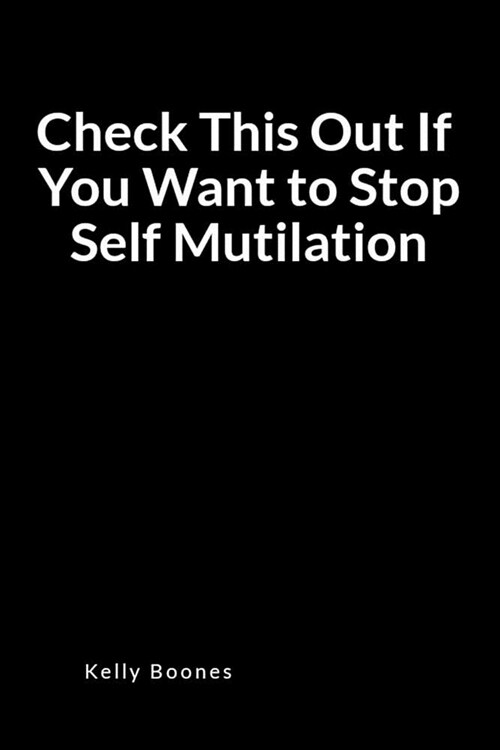 Check This Out If You Want to Stop Self Mutilation: A Self-Cutting Relapse Prevention Blank Lined Journal Diary (Paperback)