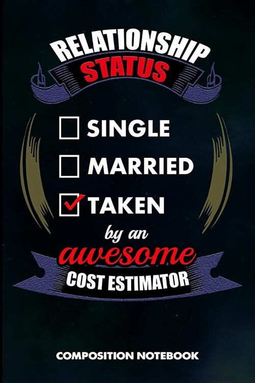 Relationship Status Single Married Taken by an Awesome Cost Estimator: Composition Notebook, Birthday Journal for Business Product Manufacture Estimat (Paperback)