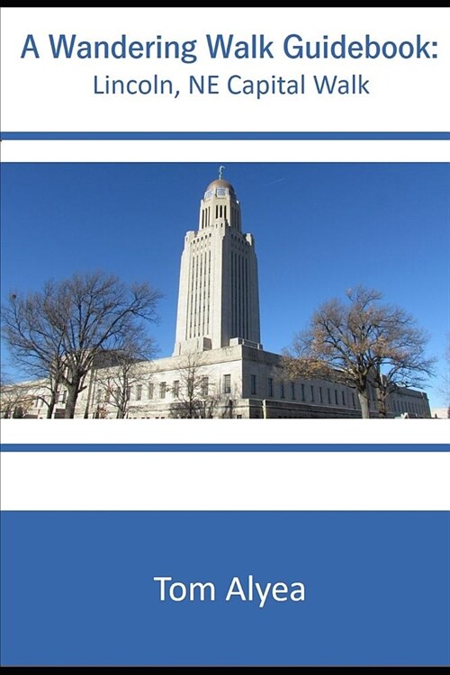 A Wandering Walk Guide Book: Lincoln, Ne Capital Walk (Paperback)