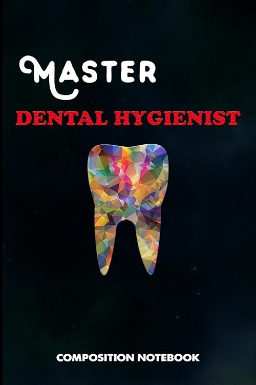 Master Dental Hygienist: Composition Notebook, Birthday Journal for Oral Health Dentists to Write on (Paperback)