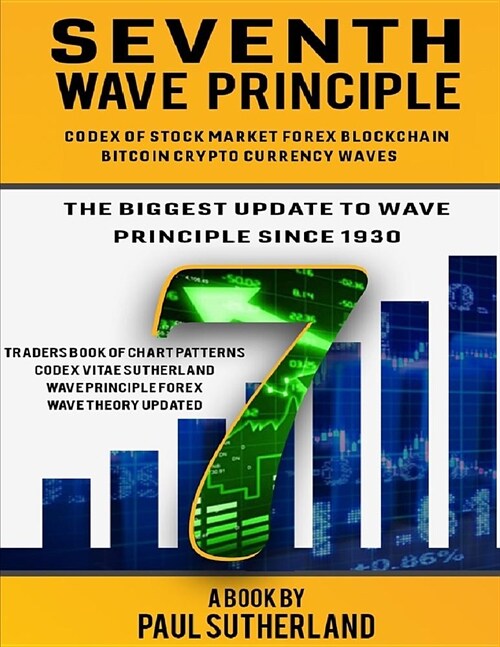 Seventh Wave Principle: Stock Market Forex Blockchain Bitcoin Cryptocurrency Waves Cycle Codex (Paperback)