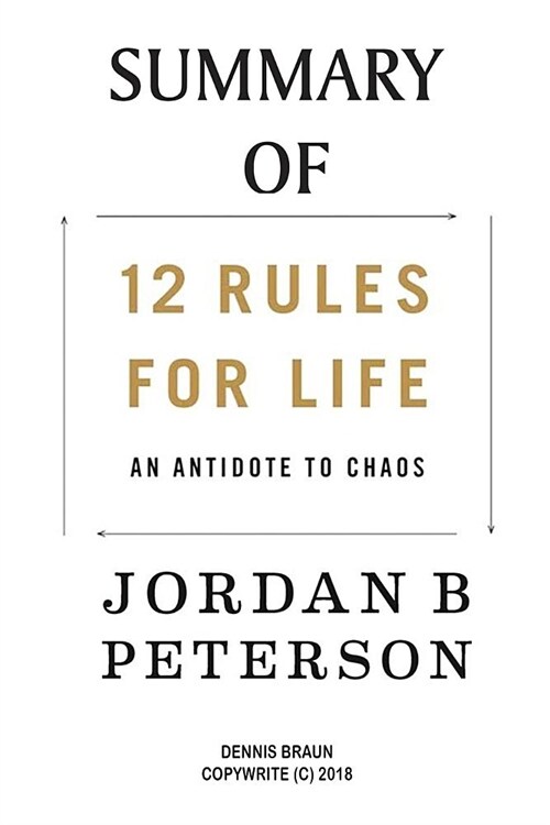 Summary of 12 Rules for Life: An Antidote to Chaos by Jordan Peterson (Paperback)