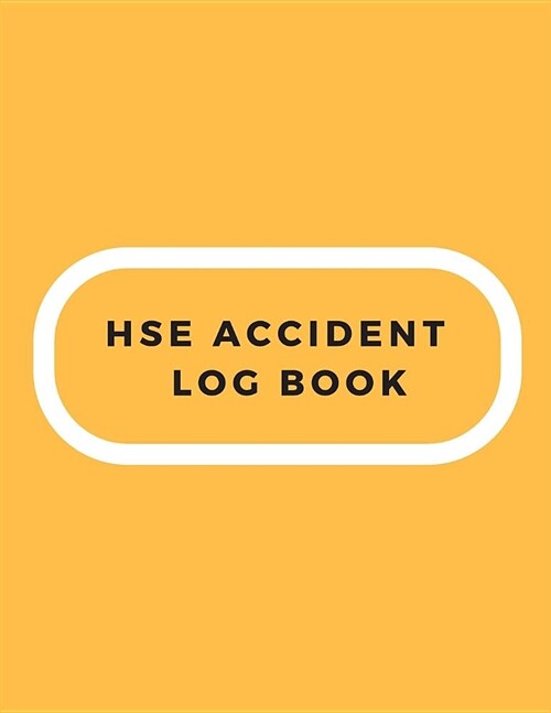 Hse Accident Log Book: Accident & Incident Log Book: Accident & Incident Record Log Book Health & Safety Report Book For, Business, Industry, (Paperback)