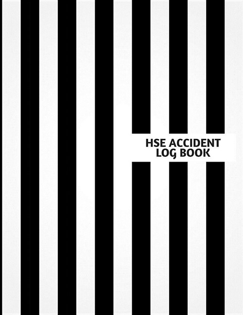 Hse Accident Log Book: Accident & Incident Log Book: Accident & Incident Record Log Book Health & Safety Report Book For, Business, Industry, (Paperback)