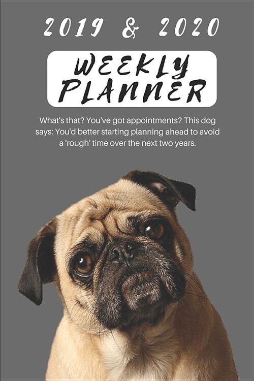 2019 & 2020 Weekly Planner Whats That? Youve Got Appointments? This Dog Says: Youd Better Starting Planning Ahead to Avoid a rough Time Over the (Paperback)