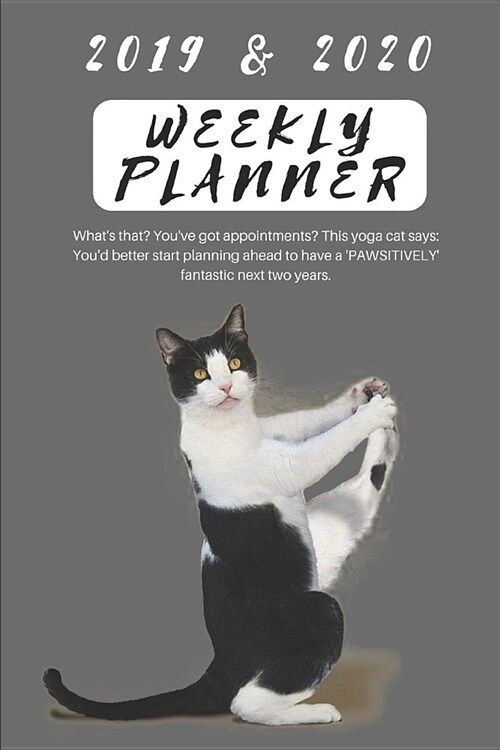 2019 & 2020 Weekly Planner Whats That? Youve Got Appointments? This Yoga Cat Says: Youd Better Starting Planning Ahead to Have a pawsitively Fant (Paperback)