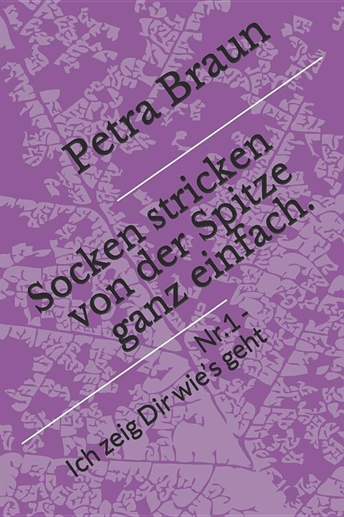 Socken Stricken Von Der Spitze Ganz Einfach.: Nr. 1 - Ich Zeig Dir Wies Geht (Paperback)