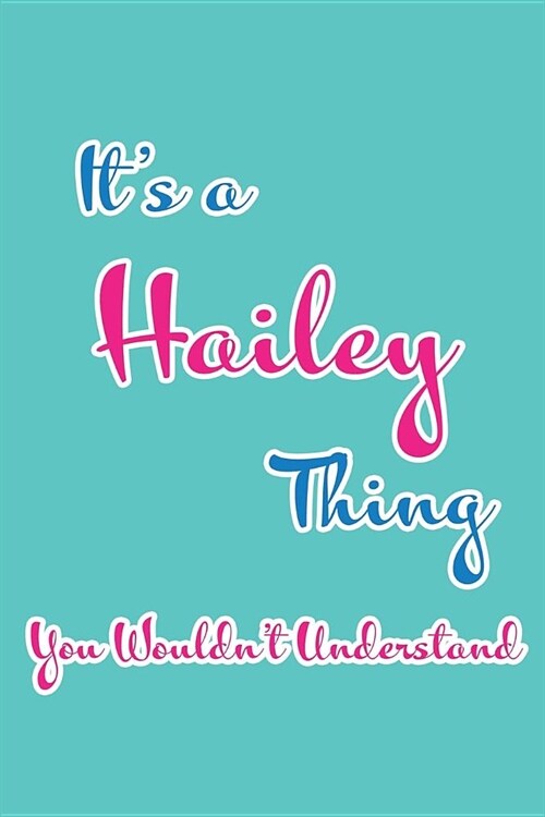 Its a Hailey Thing You Wouldnt Understand: Blank Lined 6x9 Name Monogram Emblem Journal/Notebooks as Birthday, Anniversary, Christmas, Thanksgiving, (Paperback)