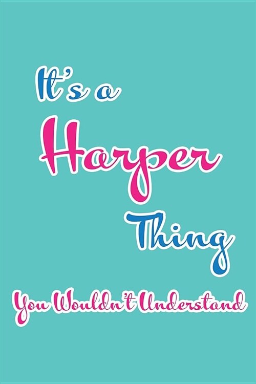 Its a Harper Thing You Wouldnt Understand: Blank Lined 6x9 Name Monogram Emblem Journal/Notebooks as Birthday, Anniversary, Christmas, Thanksgiving, (Paperback)