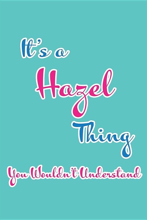 Its a Hazel Thing You Wouldnt Understand: Blank Lined 6x9 Name Monogram Emblem Journal/Notebooks as Birthday, Anniversary, Christmas, Thanksgiving, (Paperback)