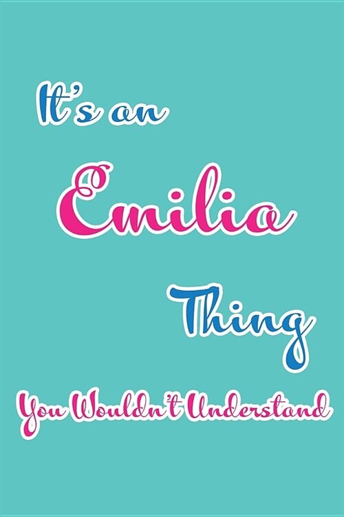 Its an Emilia Thing You Wouldnt Understand: Blank Lined 6x9 Name Monogram Emblem Journal/Notebooks as Birthday, Anniversary, Christmas, Thanksgiving (Paperback)