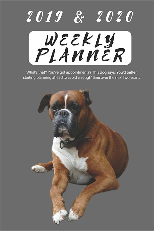 2019 & 2020 Weekly Planner Whats That? Youve Got Appointments? This Dog Says: Youd Better Starting Planning Ahead to Avoid a rough Time Over the (Paperback)