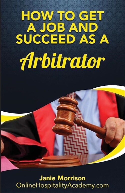 How to Get a Job and Succeed as a Arbitrator (Paperback)