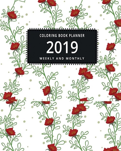 2019 Coloring Book Planner: A January 2019 Thru June 2020 Weekly and Monthly Planner with 125 Coloring Pages (Paperback)