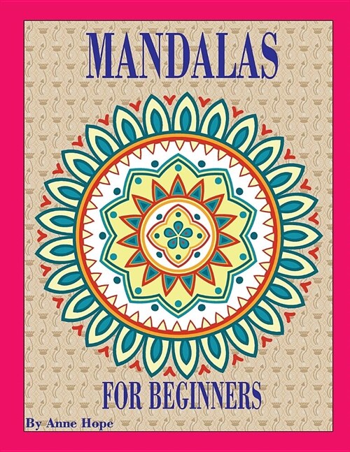 Mandalas for Beginners: Over 30 Simple Designs to Color: Funny, Easy and Relaxing Coloring Pages for Beginners, Seniors and Kids. (Paperback)