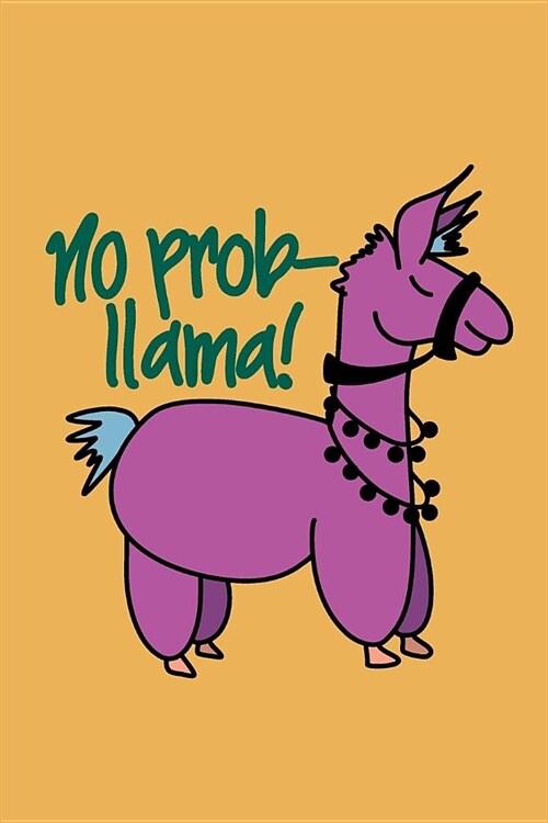 No Prob-Llama: January - April Yearly, Monthly, Weekly, Daily Journal, Planner & Organizer (6 X 9 In, 150 Pages) (Paperback)