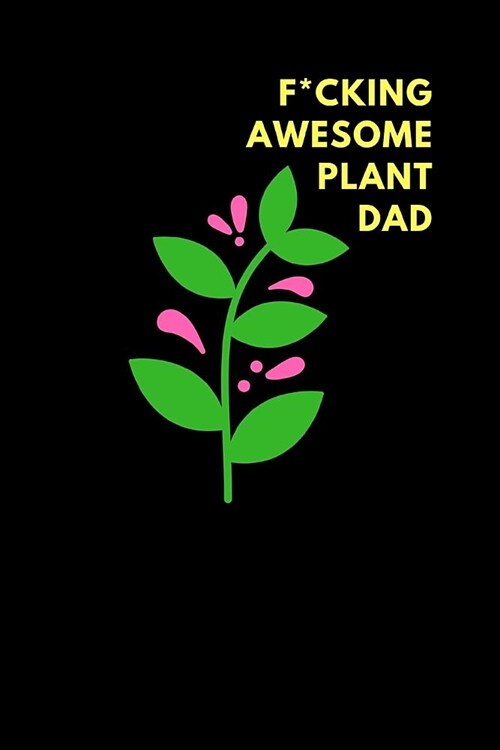 F*cking Awesome Plant Dad: Lined Notebook Diary to Write In, Funny Gift Idea (150 Pages) (Paperback)