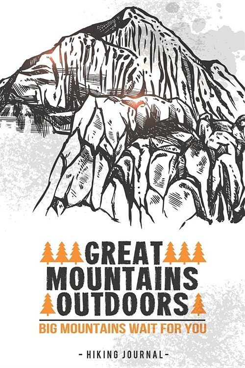 Hiking Journal: Great Mountains Outdoors Big Mountains Wait for You (Paperback)