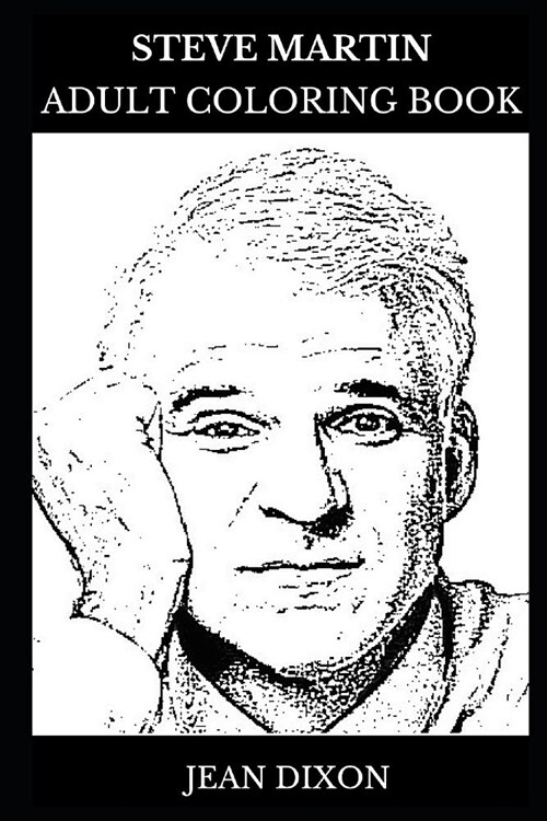 Steve Martin Adult Coloring Book: Emmy and Grammy Award Winner, Legendary Comedian and Acclaimed Banjo Player Inspired Adult Coloring Book (Paperback)