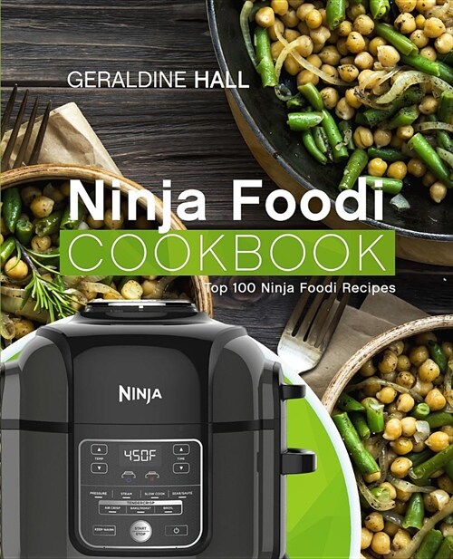 Ninja Foodi Cookbook: Top 100 Ninja Foodi Recipes (Paperback)
