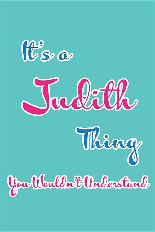 Its a Judith Thing You Wouldnt Understand: Blank Lined 6x9 Name Monogram Emblem Journal/Notebooks as Birthday, Anniversary, Christmas, Thanksgiving, (Paperback)