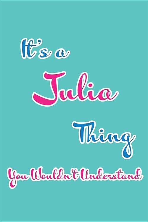 Its a Julia Thing You Wouldnt Understand: Blank Lined 6x9 Name Monogram Emblem Journal/Notebooks as Birthday, Anniversary, Christmas, Thanksgiving, (Paperback)