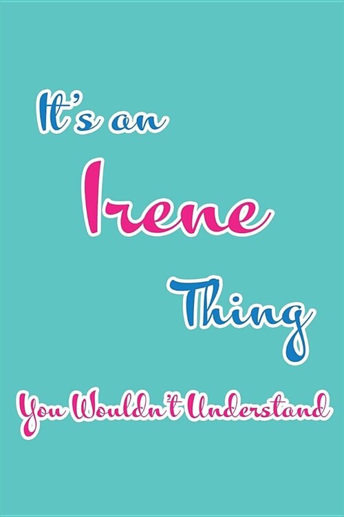 Its an Irene Thing You Wouldnt Understand: Blank Lined 6x9 Name Monogram Emblem Journal/Notebooks as Birthday, Anniversary, Christmas, Thanksgiving, (Paperback)