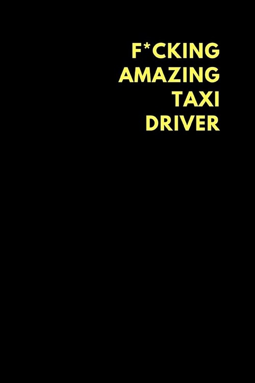 F*cking Amazing Taxi Driver: Lined Notebook Diary to Write In, Funny Gift Friend Family (150 Pages) (Paperback)