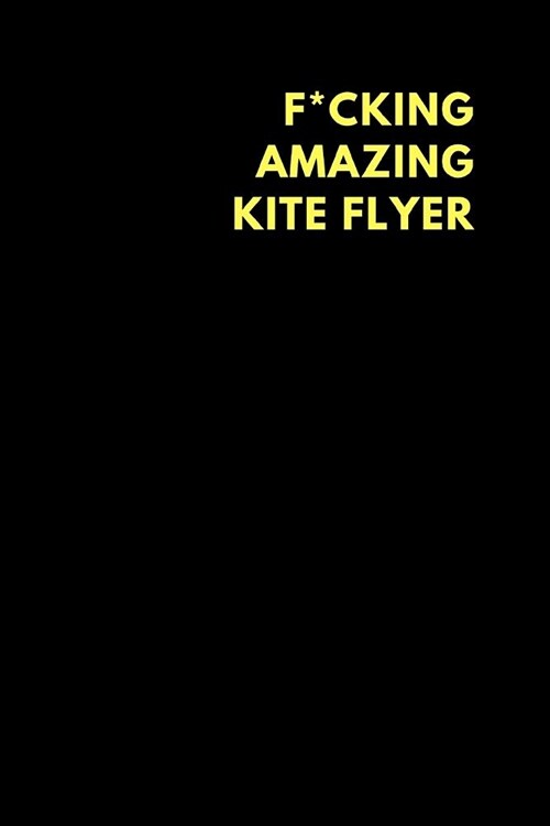 F*cking Amazing Kite Flyer: Lined Notebook Diary to Write In, Funny Gift Friend Family (150 Pages) (Paperback)