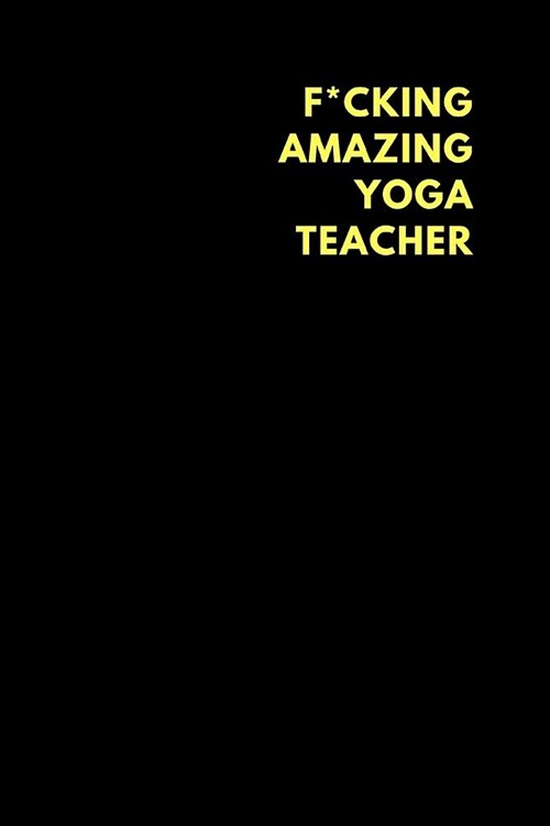 F*cking Amazing Yoga Teacher: Lined Notebook Diary to Write In, Funny Gift Friend Family (150 Pages) (Paperback)