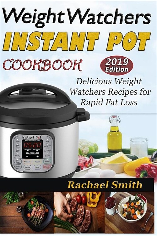 Weight Watchers Instant Pot Cookbook: Delicious Weight Watchers Recipes for Rapid Fat Loss (Paperback)
