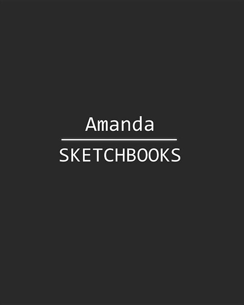 Amanda Sketchbook: 140 Blank Sheet 8x10 Inches for Write, Painting, Render, Drawing, Art, Sketching and Initial Name on Matte Black Color (Paperback)