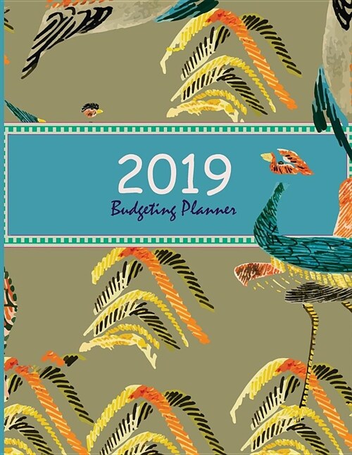 Budgeting Planner 2019: Feather Colorful Cover, Daily Weekly & Monthly Bill Organizer, Expense Tracker for Every Days 8.5 X 11 (Paperback)